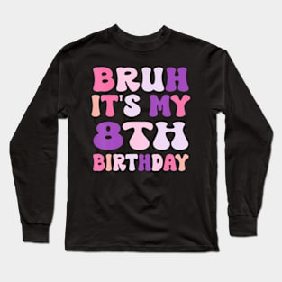 Groovy Bruh I'M 8 It'S My 8Th Birthday 8 Year Old Birthday Long Sleeve T-Shirt